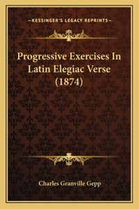 Progressive Exercises in Latin Elegiac Verse (1874)