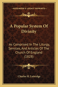 Popular System Of Divinity: As Comprised In The Liturgy, Services, And Articles Of The Church Of England (1828)