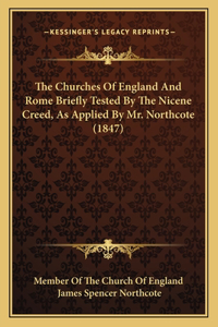 The Churches Of England And Rome Briefly Tested By The Nicene Creed, As Applied By Mr. Northcote (1847)