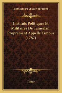 Instituts Politiques Et Militaires De Tamerlan, Proprement Appelle Timour (1787)