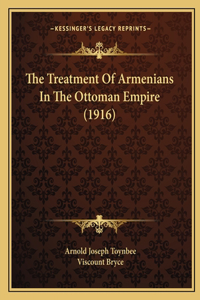 Treatment Of Armenians In The Ottoman Empire (1916)