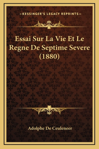 Essai Sur La Vie Et Le Regne De Septime Severe (1880)