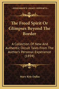 The Freed Spirit Or Glimpses Beyond The Border