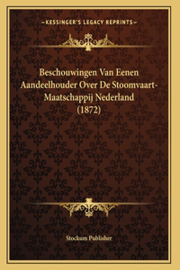 Beschouwingen Van Eenen Aandeelhouder Over De Stoomvaart-Maatschappij Nederland (1872)