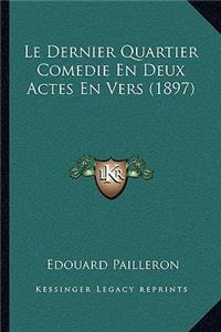 Le Dernier Quartier Comedie En Deux Actes En Vers (1897)