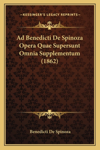 Ad Benedicti De Spinoza Opera Quae Supersunt Omnia Supplementum (1862)