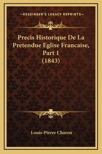 Precis Historique De La Pretendue Eglise Francaise, Part 1 (1843)