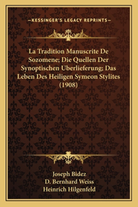 La Tradition Manuscrite De Sozomene; Die Quellen Der Synoptischen Uberlieferung; Das Leben Des Heiligen Symeon Stylites (1908)