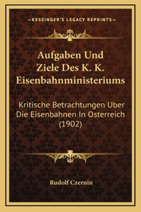Aufgaben Und Ziele Des K. K. Eisenbahnministeriums