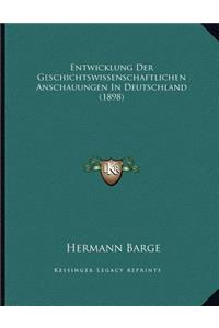 Entwicklung Der Geschichtswissenschaftlichen Anschauungen In Deutschland (1898)