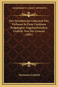 Der Syntaktische Gebrauch Des Verbums In Dem Caedmon Beigelegten Angelsachsischen Gedicht Von Der Genesis (1891)