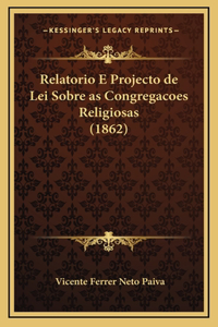 Relatorio E Projecto de Lei Sobre as Congregacoes Religiosas (1862)