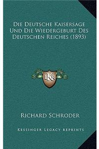 Die Deutsche Kaisersage Und Die Wiedergeburt Des Deutschen Reiches (1893)