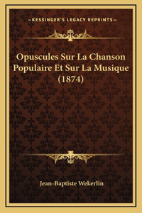 Opuscules Sur La Chanson Populaire Et Sur La Musique (1874)