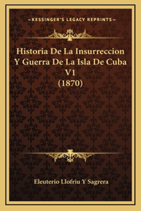 Historia De La Insurreccion Y Guerra De La Isla De Cuba V1 (1870)