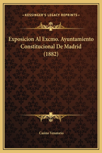 Exposicion Al Excmo. Ayuntamiento Constitucional De Madrid (1882)
