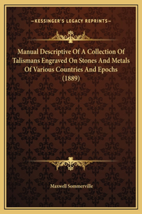 Manual Descriptive Of A Collection Of Talismans Engraved On Stones And Metals Of Various Countries And Epochs (1889)