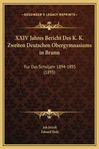 XXIV Jahres Bericht Des K. K. Zweiten Deutschen Obergymnasiums in Brunn