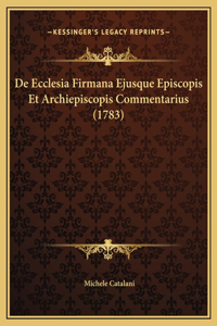 De Ecclesia Firmana Ejusque Episcopis Et Archiepiscopis Commentarius (1783)