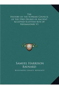 History of the Supreme Council of the 33rd Degree of Ancient Accepted Scottish Rite of Freemasonry V1