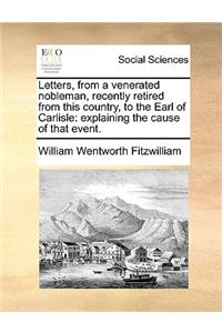 Letters, from a Venerated Nobleman, Recently Retired from This Country, to the Earl of Carlisle