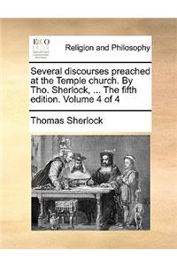 Several Discourses Preached at the Temple Church. by Tho. Sherlock, ... the Fifth Edition. Volume 4 of 4