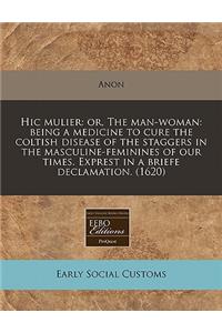 Hic Mulier: Or, the Man-Woman: Being a Medicine to Cure the Coltish Disease of the Staggers in the Masculine-Feminines of Our Times. Exprest in a Briefe Declamation. (1620)