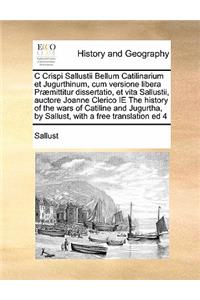 C Crispi Sallustii Bellum Catilinarium et Jugurthinum, cum versione libera Præmittitur dissertatio, et vita Sallustii, auctore Joanne Clerico IE The history of the wars of Catiline and Jugurtha, by Sallust, with a free translation ed 4