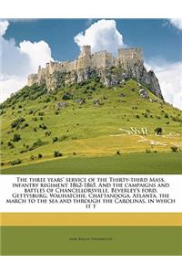 The Three Years' Service of the Thirty-Third Mass. Infantry Regiment 1862-1865. and the Campaigns and Battles of Chancellorsville, Beverley's Ford, Gettysburg, Wauhatchie, Chattanooga, Atlanta, the March to the Sea and Through the Carolinas, in Whi