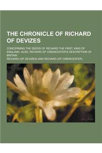 The Chronicle of Richard of Devizes; Concerning the Deeds of Richard the First, King of England. Also, Richard of Cirencester's Description of Britain