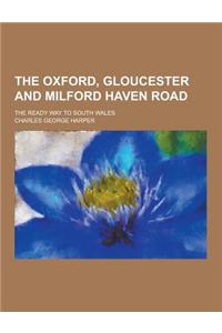 The Oxford, Gloucester and Milford Haven Road; The Ready Way to South Wales