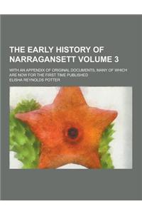 The Early History of Narragansett; With an Appendix of Original Documents, Many of Which Are Now for the First Time Published Volume 3