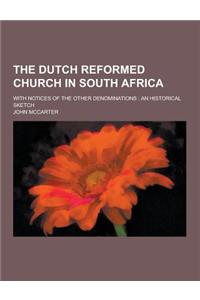 The Dutch Reformed Church in South Africa; With Notices of the Other Denominations: An Historical Sketch