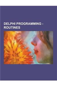Delphi Programming - Routines: Abort Routine, Acquireexceptionobject Routine, Activateclassgroup Routine, Addexitproc Routine, Addterminateproc Routi
