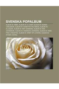 Svenska Popalbum: Album AV Abba, Album AV a Camp, Album AV Agnes Carlsson, Album AV Agnetha Faltskog, Album AV Alcazar, Album AV Amy Dia