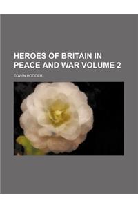 Heroes of Britain in Peace and War Volume 2