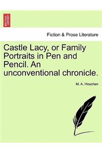 Castle Lacy, or Family Portraits in Pen and Pencil. An unconventional chronicle.