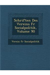 Schriften Des Vereins Fur Socialpolitik, Volume 90