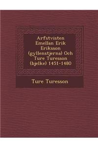 Arfstvisten Emellan Erik Eriksson (Gyllenstjerna) Och Ture Turesson (Bjelke) 1451-1480