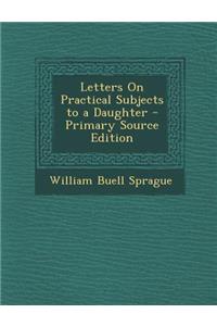 Letters on Practical Subjects to a Daughter