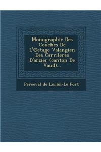 Monographie Des Couches de L' Etage Valangien Des Carrileres d'Arzier (Canton de Vaud)...