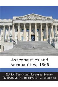 Astronautics and Aeronautics, 1966