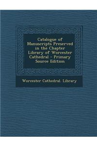 Catalogue of Manuscripts Preserved in the Chapter Library of Worcester Cathedral