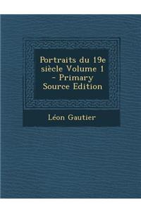 Portraits Du 19e Siecle Volume 1 (Primary Source)