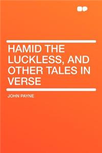 Hamid the Luckless, and Other Tales in Verse