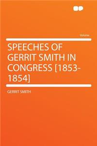 Speeches of Gerrit Smith in Congress [1853-1854]