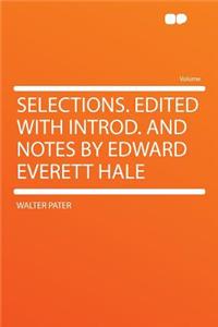 Selections. Edited with Introd. and Notes by Edward Everett Hale
