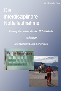 interdisziplinäre Notfallaufnahme - Konzeption einer idealen Schnittstelle zwischen Krankenhaus und Außenwelt