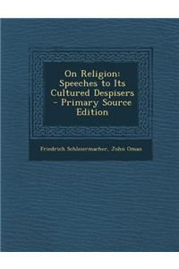On Religion: Speeches to Its Cultured Despisers - Primary Source Edition