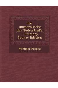 Das Unmoralische Der Todesstrafe. - Primary Source Edition